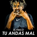 El Fisico - Tu Andas Mal