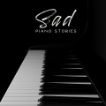 Sad Piano Stories: Collection of 15 Piano Only Songs for Sad Moments in Your Life, Music for Lonely Time, Breaking Up with Your Love