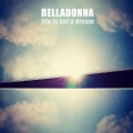 Belladonna - Life Is But A Dream