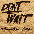 Alexander King、Littlefoot - Don't Wait (Explicit)