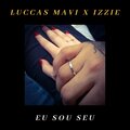 Luccas Mavi、Izzie - Eu Sou Seu