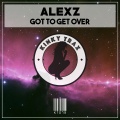 Alex Z - Got To Get Over (Original Mix)
