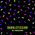 DJ Maestro - Bubblefixsion
