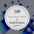 Scotch D'amico - Afrika Never Waited