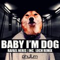 LOCH、Rafael Neris - Baby I'm Dog (Loch Remix)
