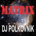 Dj Polkovnik - Matrix