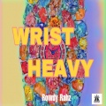 Rowdy Rahz - Wrist Heavy