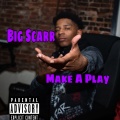 Big Scarr - Make A Play (Explicit)