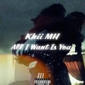 Khii MH、Kris Barzola - All I Want Is You (Explicit)