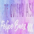 Felipe Baez - Te Quiero Asi
