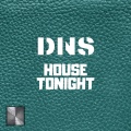 DNS - House Tonight