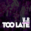 Too Late (Radio Edit)