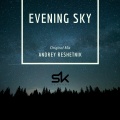 Andrey Reshetnik - Evening Sky (Original Mix)