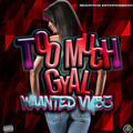 Waanted Vybz - Too Much Gyal (Explicit)