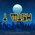Dj Milan Production - I Wish