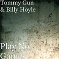 Tommy Gun、Billy Hoyle - Play No Games (Explicit)