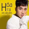 Châu Khải Phong - Hóa Ra Em Vẫn Chờ