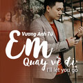Vương Anh Tú - Em Quay Vể Để