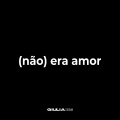 (não) era amor