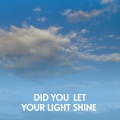 Did You Let Your Light Shine