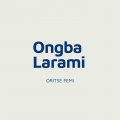 Oritse Femi - Ongba Larami