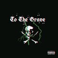To The Grave (Explicit)