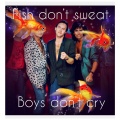 Boys Don't Cry - Fish Dont Sweat