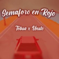 Tobsa、Unsto - Semaforo En Rojo