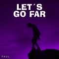 Paul - Lets Go Far