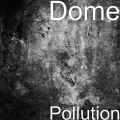 Dome - Pollution
