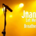 Jnan - Let Me Breathe (Explicit)