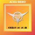 Dj Cleber Mix、DJ EletroFunk - Ai Eu Bebo (Eletrofunk Remix Extended)