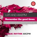 Am2Pm、Jeremy Juno、U2R - Remember The Good Times (JeremyJunoRemix)