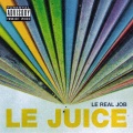Le Juice - Le Real job