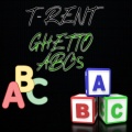 T Rent - Ghetto ABC's (Explicit)