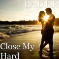BAUER - Close My Hard