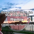 7unknown、7SixTeen、7ouTp - Something Just Like This (CokeCod / L. K / 7unknown remix)