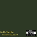 Kellz Merlin - Untitled 02.22.20 (Explicit)