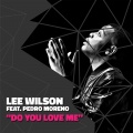 Lee Wilson、Pedro Moreno - Do You Love Me (feat. Pedro Moreno)