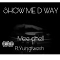 Mee Chell、Yungfwesh - SHOW ME D WAY