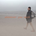 Whenever You Walk