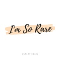 Ashley Craig - I'm so Rare