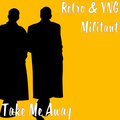 retro、YNG Militant - Take Me Away