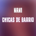 Nani - Chicas De Barrio