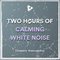2 Hours Of Calming White Noise
