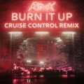 Burn It Up (Cruise Control Remix)