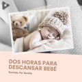 2 Horas para Descansar Bebé