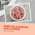 Bebés Relajándose para Dormir