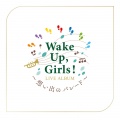 タチアガレ！ Wake Up, Girls！ FINAL LIVE 想い出のパレード at さいたまスーパーアリーナ 2019.03.08 (现场版)