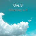 Gre.S - What Day Is It